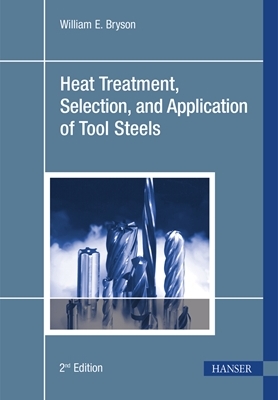 Heat Treatment, Selection, and Application of Tool Steels